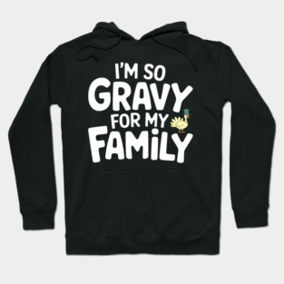 I'm So Gravy for My Family Thanksgiving Humor Pun Hoodie
