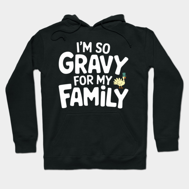 I'm So Gravy for My Family Thanksgiving Humor Pun Hoodie by Anticorporati
