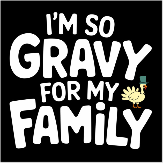 I'm So Gravy for My Family Thanksgiving Humor Pun Wall Art by Anticorporati