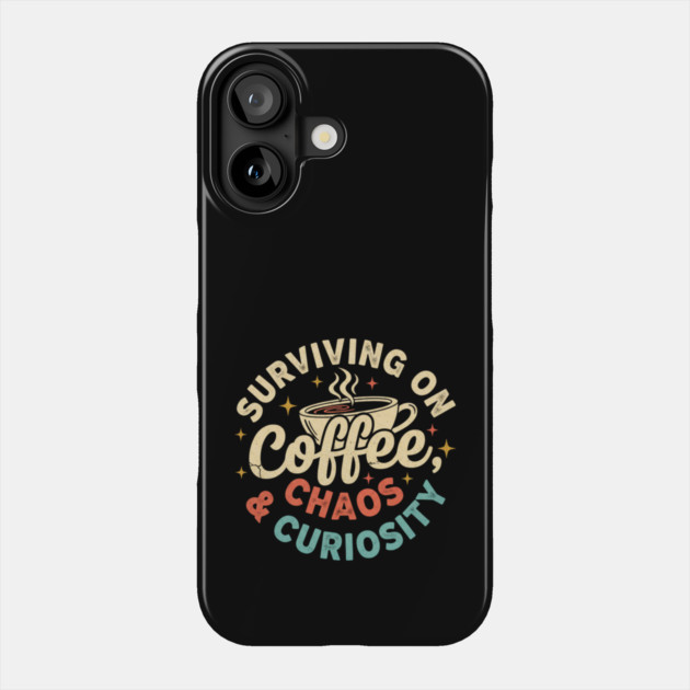 Surviving on Coffee, Chaos & Curiosity – Retro Vintage Coffee Quote Phone Case by  Shift Happens: Gear for the Ones Who Keep It Moving