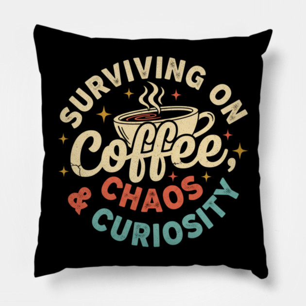 Surviving on Coffee, Chaos & Curiosity – Retro Vintage Coffee Quote Pillow by  Shift Happens: Gear for the Ones Who Keep It Moving