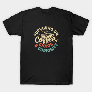 Surviving on Coffee, Chaos & Curiosity – Retro Vintage Coffee Quote T-Shirt