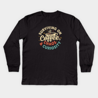 Surviving on Coffee, Chaos & Curiosity – Retro Vintage Coffee Quote Kids Long Sleeve T-Shirt