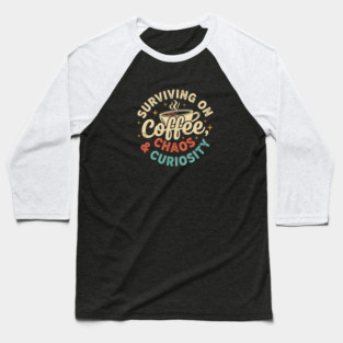 Surviving on Coffee, Chaos & Curiosity – Retro Vintage Coffee Quote Baseball T-Shirt