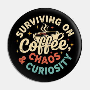 Surviving on Coffee, Chaos & Curiosity – Retro Vintage Coffee Quote Pin