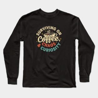 Surviving on Coffee, Chaos & Curiosity – Retro Vintage Coffee Quote Long Sleeve T-Shirt