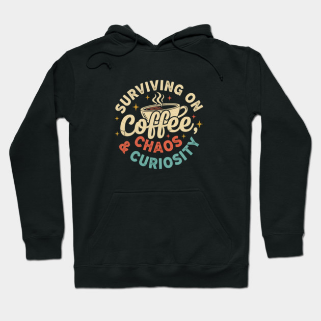 Surviving on Coffee, Chaos & Curiosity – Retro Vintage Coffee Quote Hoodie by  Shift Happens: Gear for the Ones Who Keep It Moving