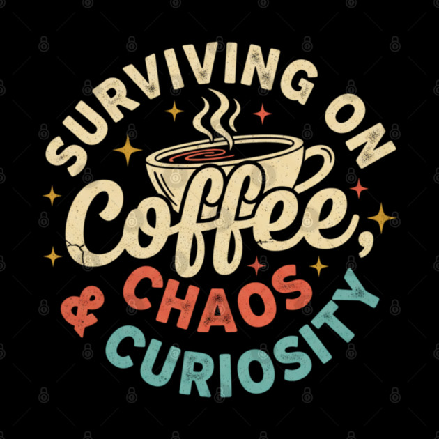 Surviving on Coffee, Chaos & Curiosity – Retro Vintage Coffee Quote by  Shift Happens: Gear for the Ones Who Keep It Moving