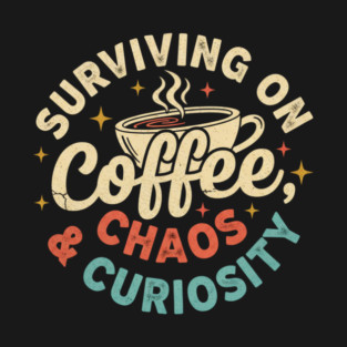Surviving on Coffee, Chaos & Curiosity – Retro Vintage Coffee Quote T-Shirt