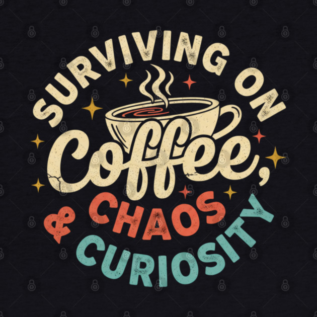 Surviving on Coffee, Chaos & Curiosity – Retro Vintage Coffee Quote by  Shift Happens: Gear for the Ones Who Keep It Moving