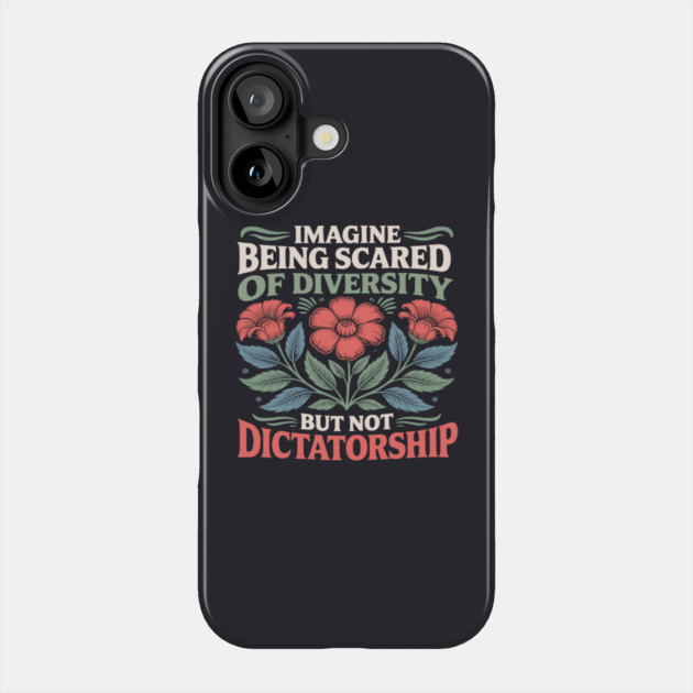 Imagine Being Scared Of Diversity But Not Dictatorship Phone Case by Charles's Store 8