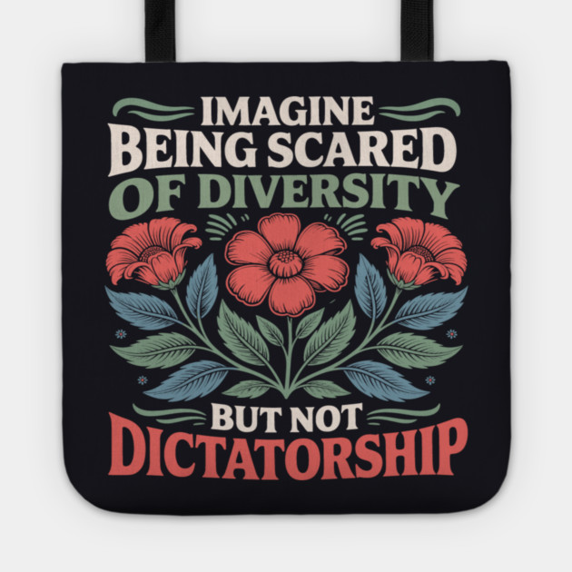 Imagine Being Scared Of Diversity But Not Dictatorship Tote by Charles's Store 8