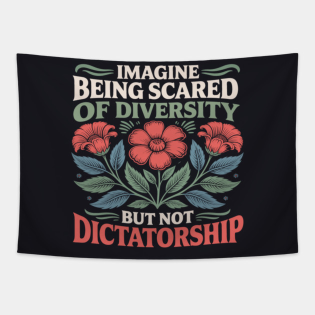 Imagine Being Scared Of Diversity But Not Dictatorship Tapestry by Charles's Store 8