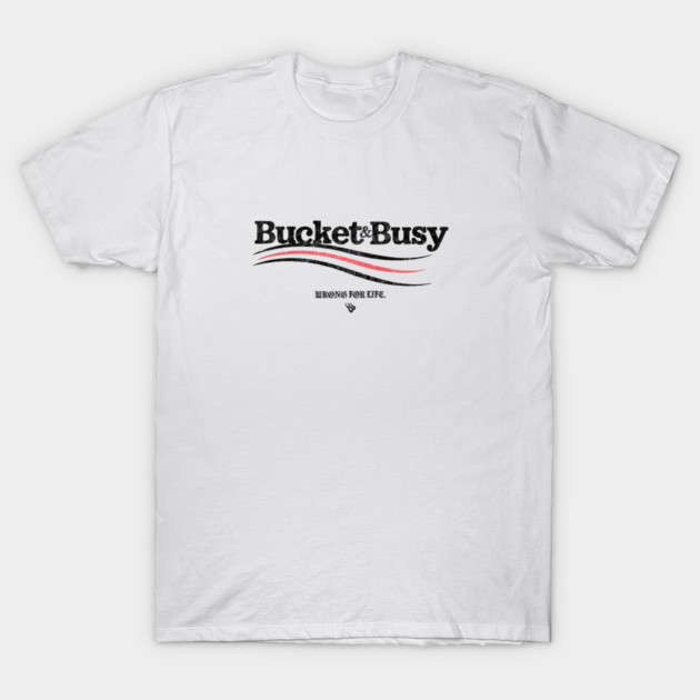 BUCKET and BUSY T-Shirt by Wrongteeshirt