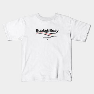 BUCKET and BUSY Kids T-Shirt