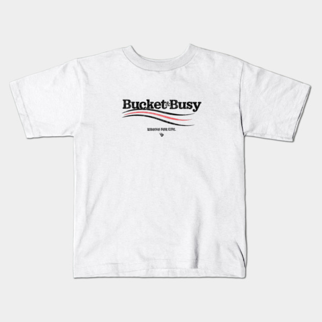 BUCKET and BUSY Kids T-Shirt by Wrongteeshirt