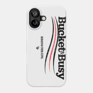 BUCKET and BUSY Phone Case