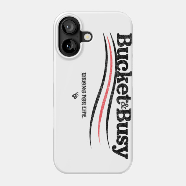 BUCKET and BUSY Phone Case by Wrongteeshirt