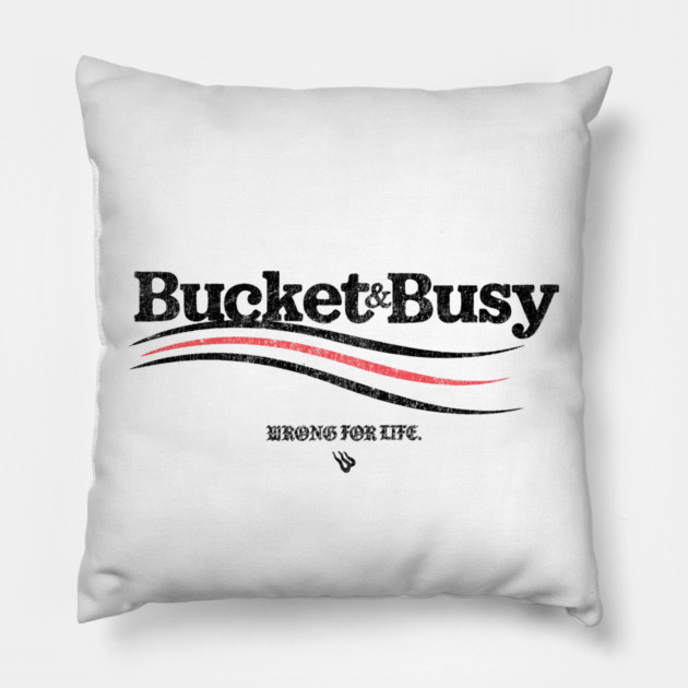 BUCKET and BUSY Pillow by Wrongteeshirt