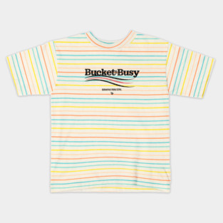 BUCKET and BUSY Kids T-Shirt