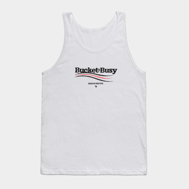 BUCKET and BUSY Tank Top by Wrongteeshirt