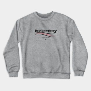 BUCKET and BUSY Crewneck Sweatshirt