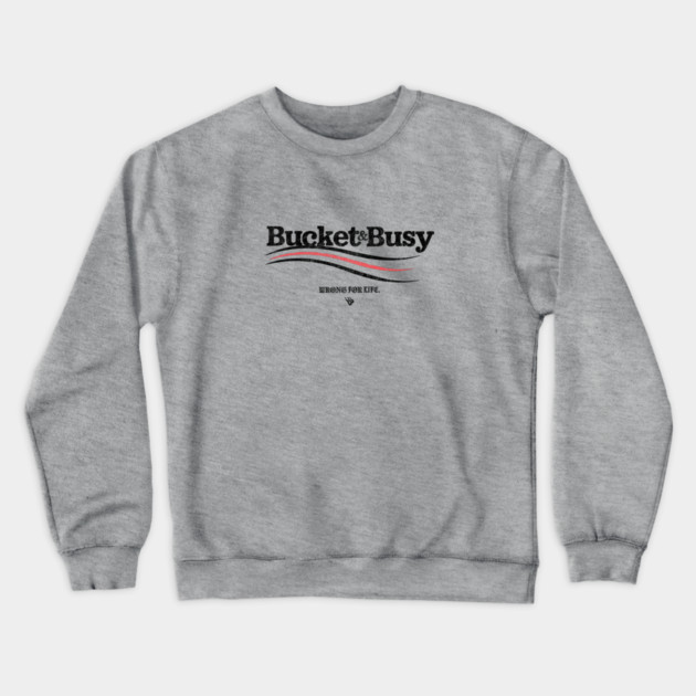 BUCKET and BUSY Crewneck Sweatshirt by Wrongteeshirt