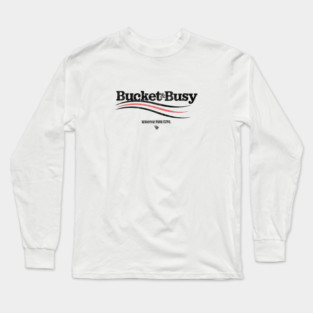 BUCKET and BUSY Long Sleeve T-Shirt