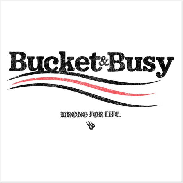 BUCKET and BUSY Wall Art by Wrongteeshirt