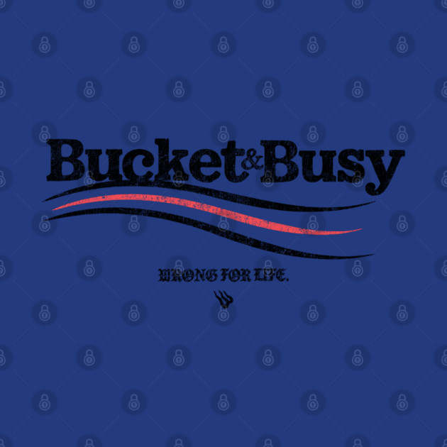 BUCKET and BUSY by Wrongteeshirt