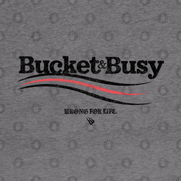 BUCKET and BUSY by Wrongteeshirt