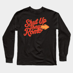 Shut-Up-Tony-Romo Long Sleeve T-Shirt