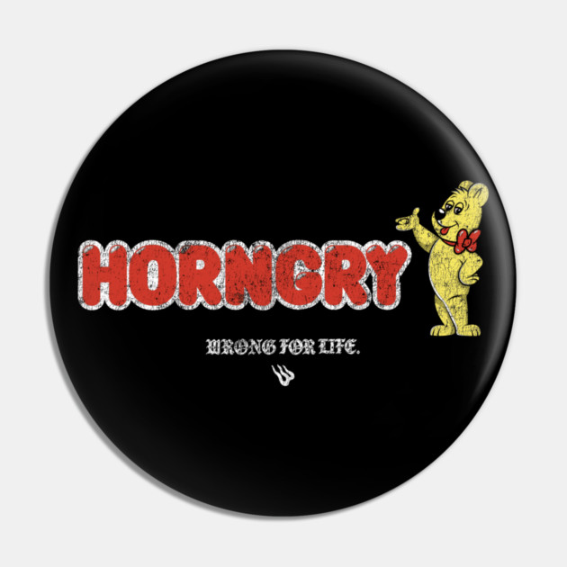 HORNGRY Pin by Wrongteeshirt