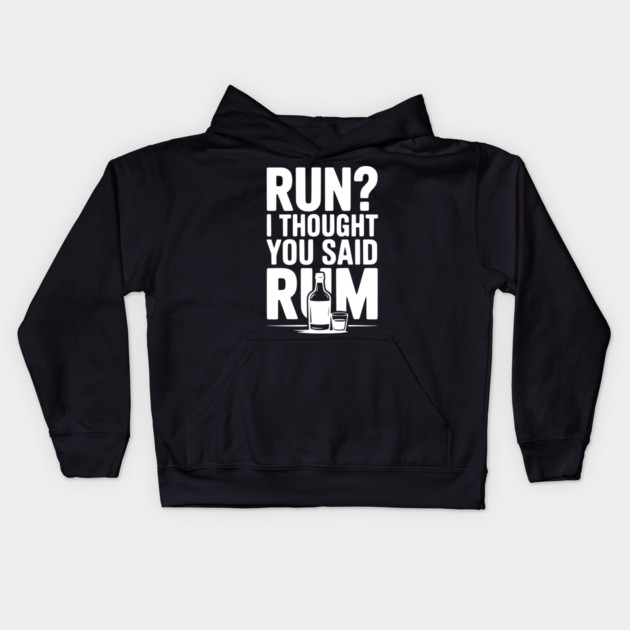 Run? I Thought You Said Rum Kids Hoodie by Frank Ring