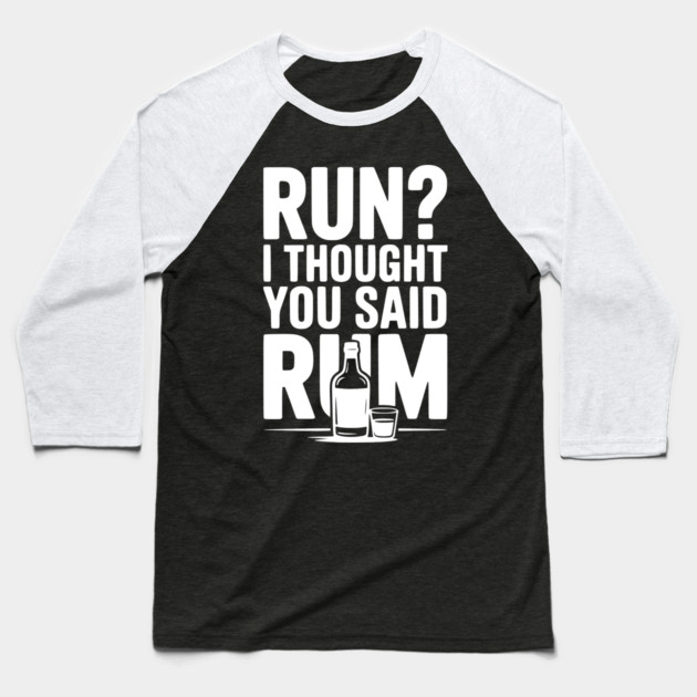 Run? I Thought You Said Rum Baseball T-Shirt by Frank Ring
