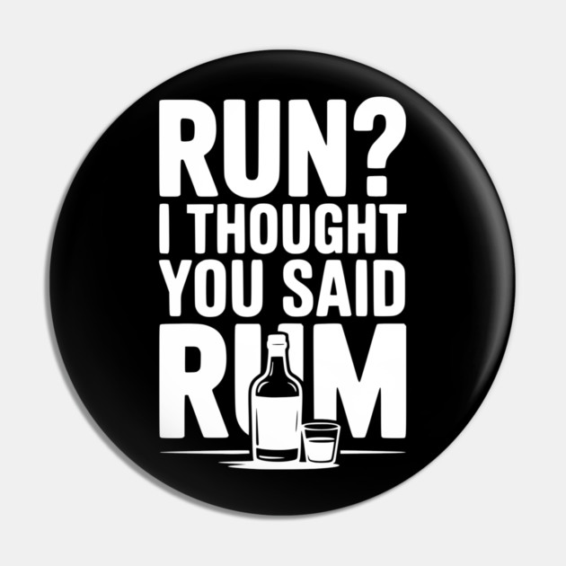 Run? I Thought You Said Rum Pin by Frank Ring