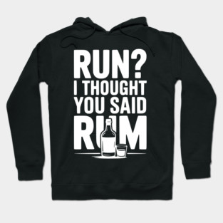 Run? I Thought You Said Rum Hoodie