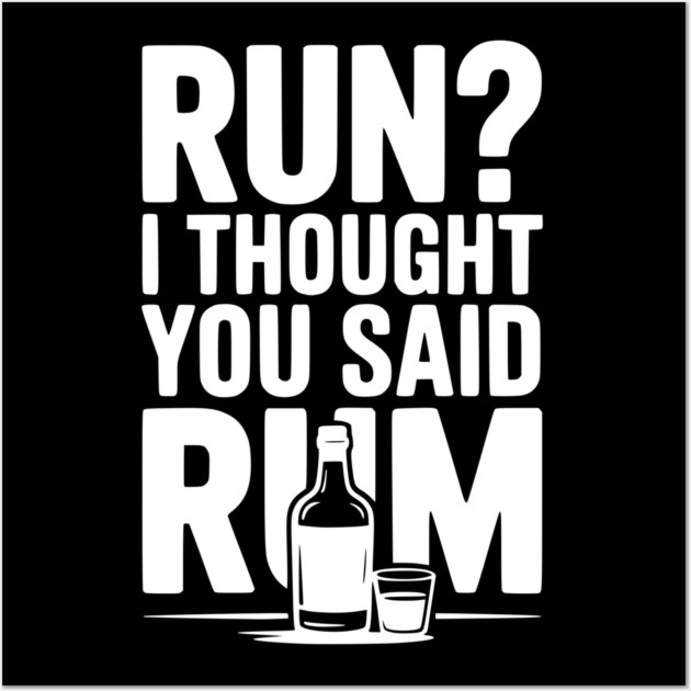 Run? I Thought You Said Rum Wall Art by Frank Ring