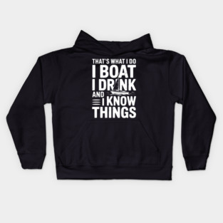 That’s What I Do I Boat I Drink and I Know Things Kids Hoodie