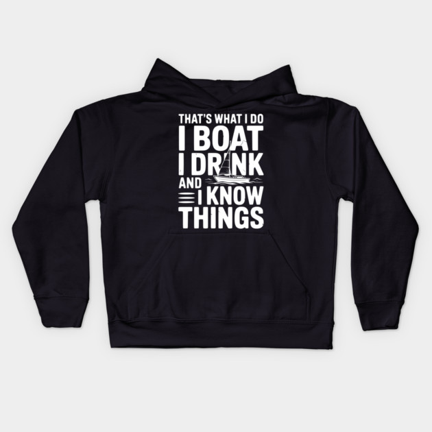 That’s What I Do I Boat I Drink and I Know Things Kids Hoodie by Frank Ring
