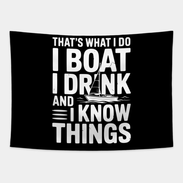 That’s What I Do I Boat I Drink and I Know Things Tapestry by Frank Ring
