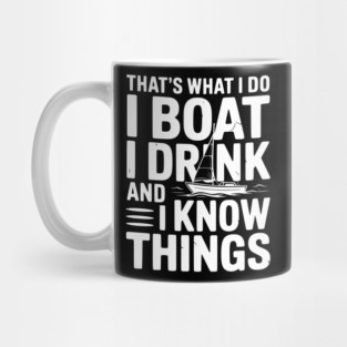That’s What I Do I Boat I Drink and I Know Things Mug