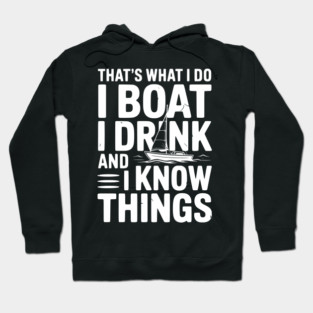 That’s What I Do I Boat I Drink and I Know Things Hoodie