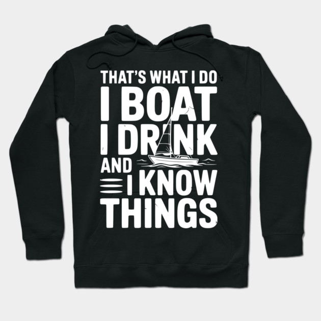 That’s What I Do I Boat I Drink and I Know Things Hoodie by Frank Ring
