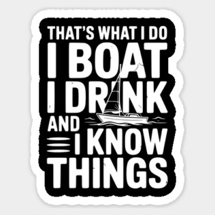 That’s What I Do I Boat I Drink and I Know Things Magnet