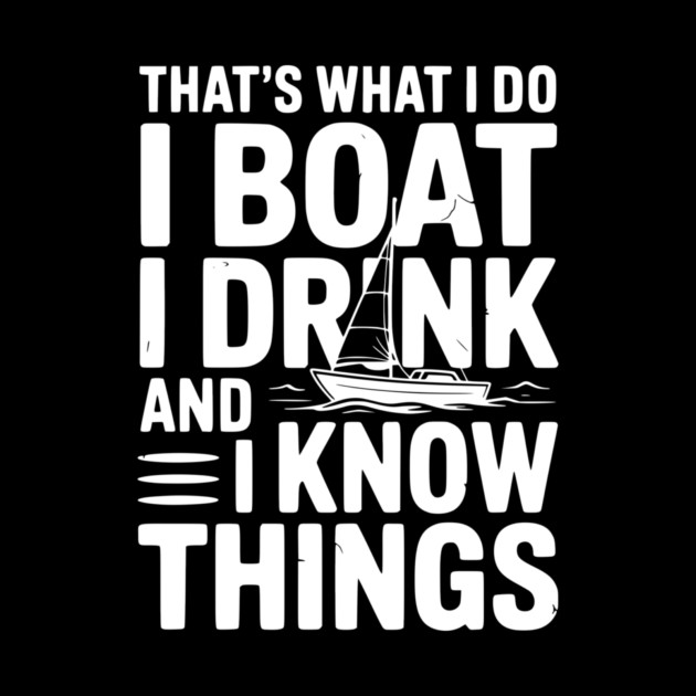 That’s What I Do I Boat I Drink and I Know Things by Frank Ring