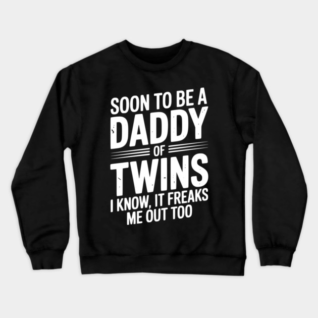 Soon to Be a Daddy of Twins I Know, It Freaks Me Out Too Crewneck Sweatshirt by Frank Ring