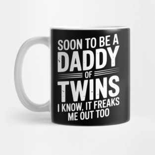 Soon to Be a Daddy of Twins I Know, It Freaks Me Out Too Mug