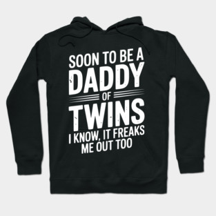 Soon to Be a Daddy of Twins I Know, It Freaks Me Out Too Hoodie