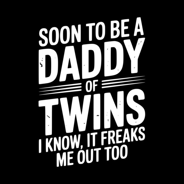 Soon to Be a Daddy of Twins I Know, It Freaks Me Out Too by Frank Ring